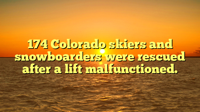 174 Colorado skiers and snowboarders were rescued after a lift malfunctioned.