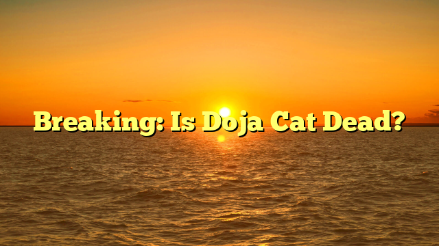 Breaking: Is Doja Cat Dead?