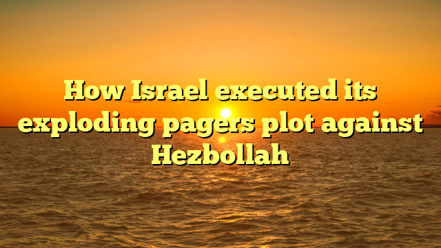 How Israel executed its exploding pagers plot against Hezbollah