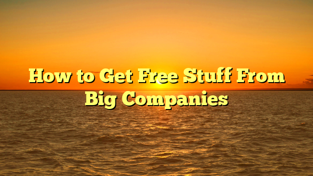 How to Get Free Stuff From Big Companies