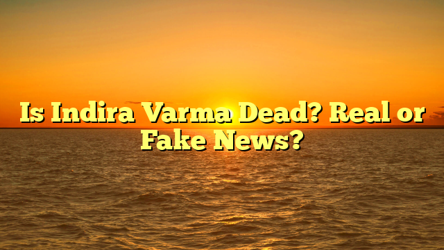 Is Indira Varma Dead? Real or Fake News?