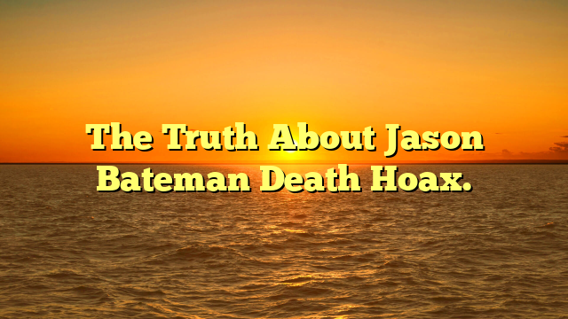 The Truth About Jason Bateman Death Hoax.